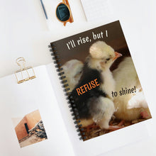 Load image into Gallery viewer, I&#39;ll rise, but I refuse to shine! | Inspirational Motivational Quote Spiral Notebook | Ruled Line | Spring Baby Chicks Yellow Black
