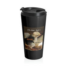 Load image into Gallery viewer, I&#39;ll rise, but I refuse to shine! | Inspirational Motivational Quote Stainless Steel Travel Mug | 15oz | Black | Spring Baby Chicks
