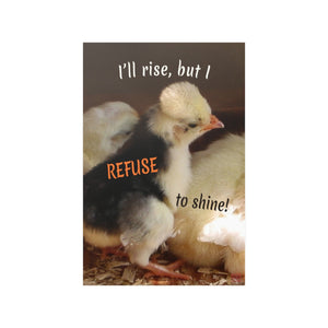 I'll rise, but I refuse to shine! | Inspirational Motivational Quote Vertical Poster | Spring Baby Chicks Yellow Black