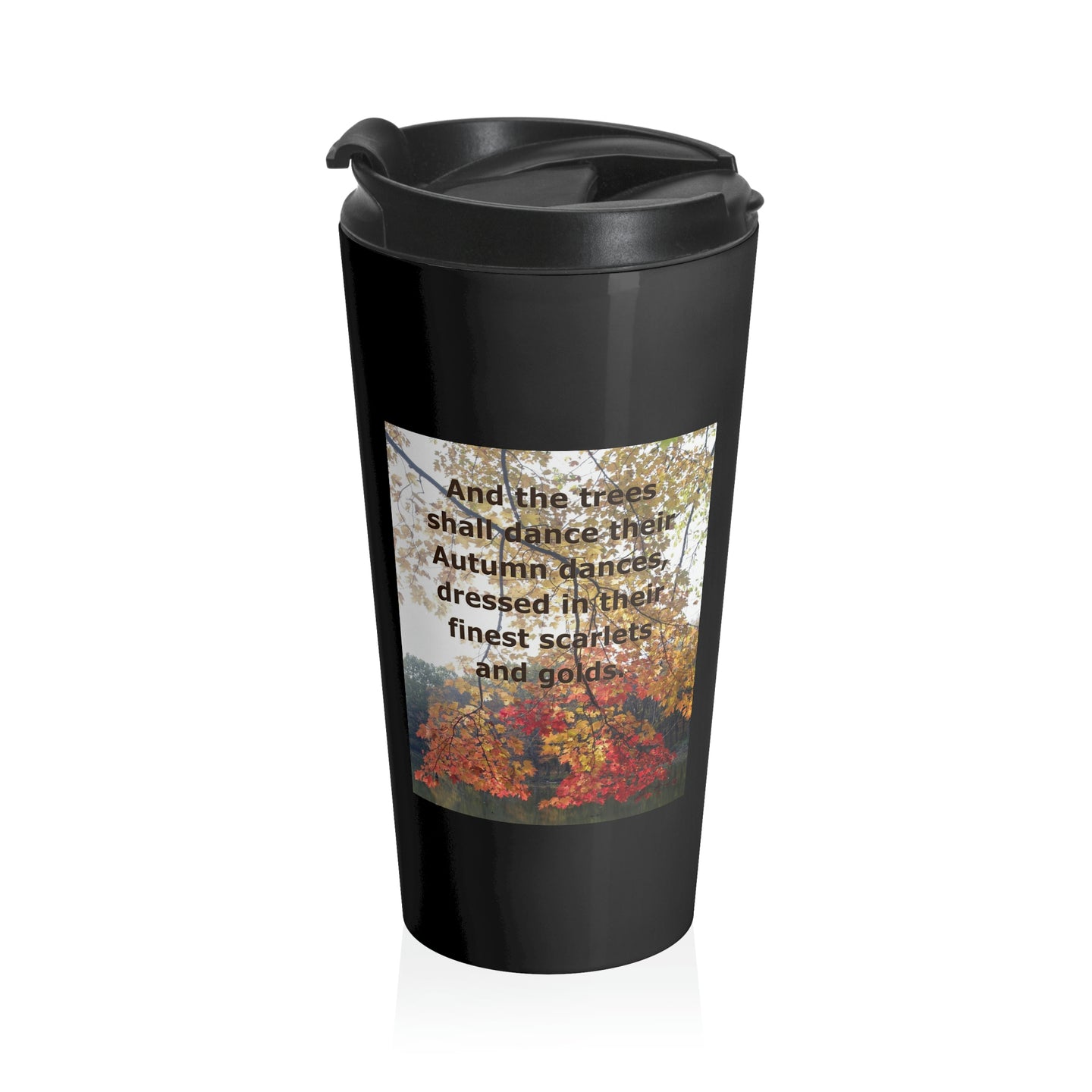 And the trees shall dance their Autumn dances... | Inspirational Motivational Quote Stainless Steel Travel Mug | 15oz | Black | Fall Leaves