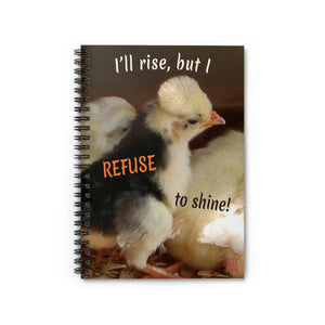 I'll rise, but I refuse to shine! | Inspirational Motivational Quote Spiral Notebook | Ruled Line | Spring Baby Chicks Yellow Black