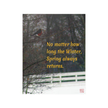 Load image into Gallery viewer, No matter how long the Winter, Spring always returns. | Inspirational Motivational Quote Vertical Poster | Robin Snow Winter White
