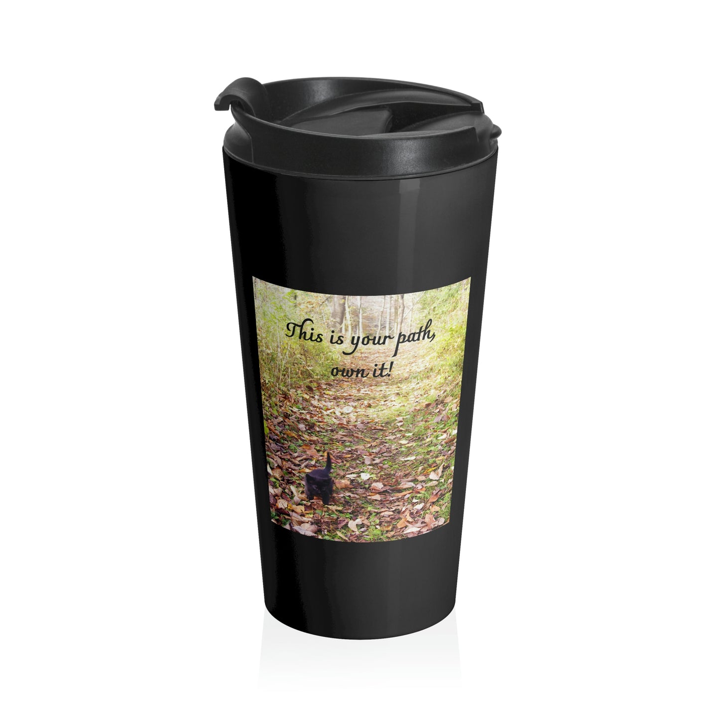 This is your path, own it! | Inspirational Motivational Quote Stainless Steel Travel Mug | 15oz | Black | Autumn Fall Woods Trail Kitten
