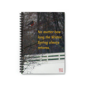 No matter how long the Winter, Spring always returns. | Inspirational Motivational Quote Spiral Notebook | Ruled Line | Robin Snow Winter White
